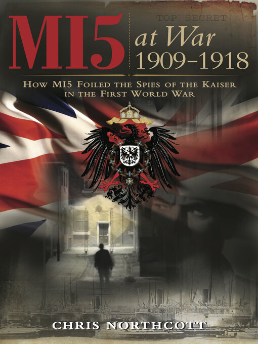 Title details for MI5 at War 1909-1918 by Chris Northcott - Wait list